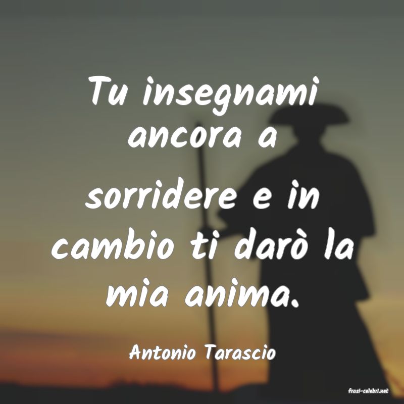 frasi di  Antonio Tarascio
