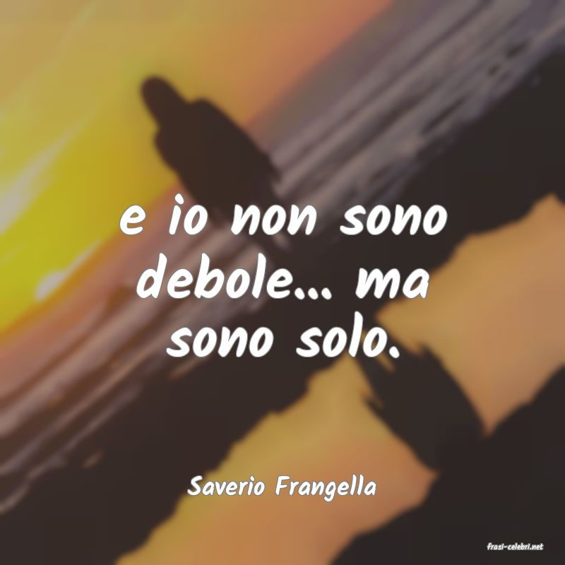 frasi di  Saverio Frangella
