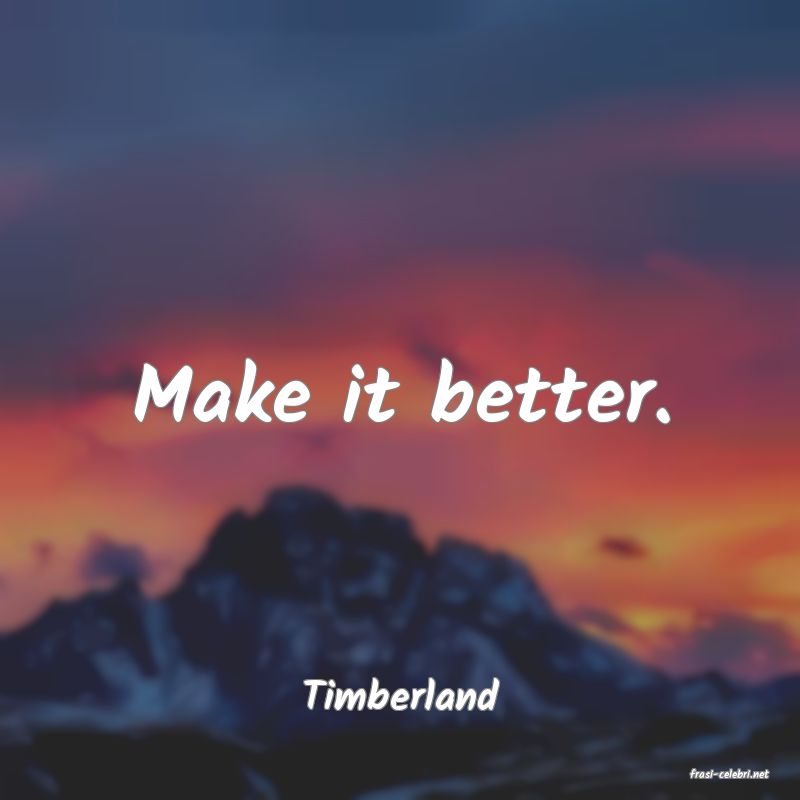 frasi di  Timberland

