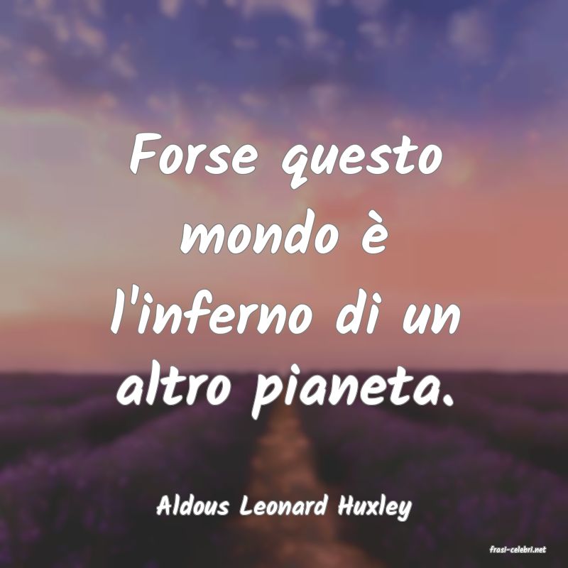 frasi di Aldous Leonard Huxley