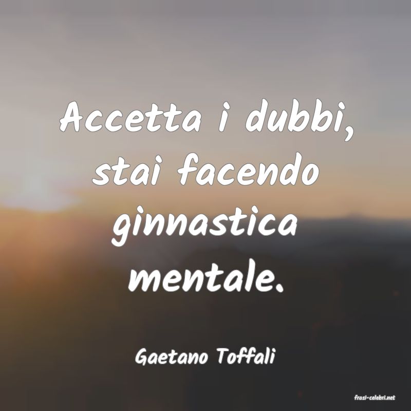frasi di  Gaetano Toffali
