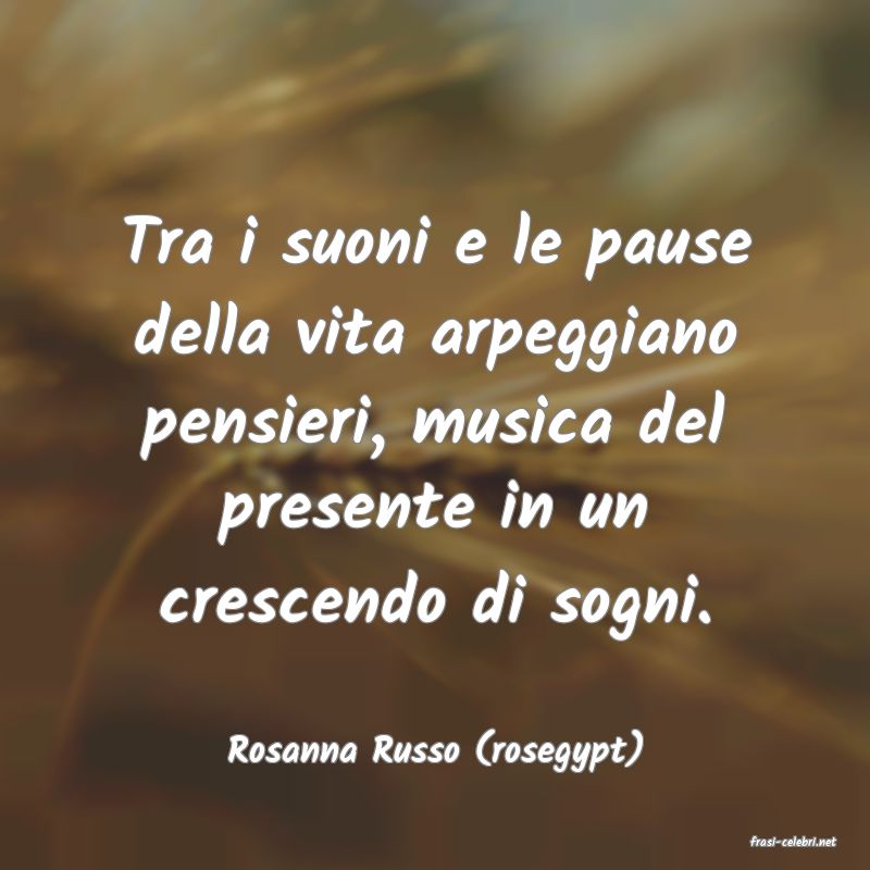 frasi di  Rosanna Russo (rosegypt)
