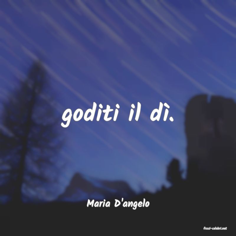 frasi di  Maria D'angelo
