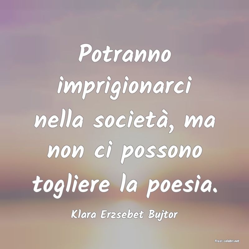 frasi di  Klara Erzsebet Bujtor
