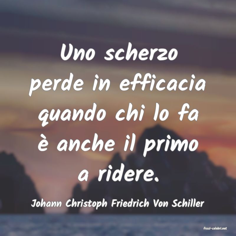 frasi di  Johann Christoph Friedrich Von Schiller
