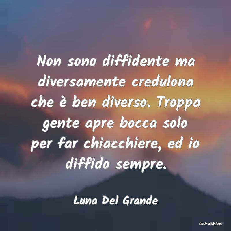 frasi di  Luna Del Grande
