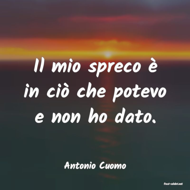 frasi di  Antonio Cuomo
