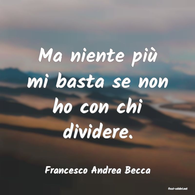 frasi di  Francesco Andrea Becca
