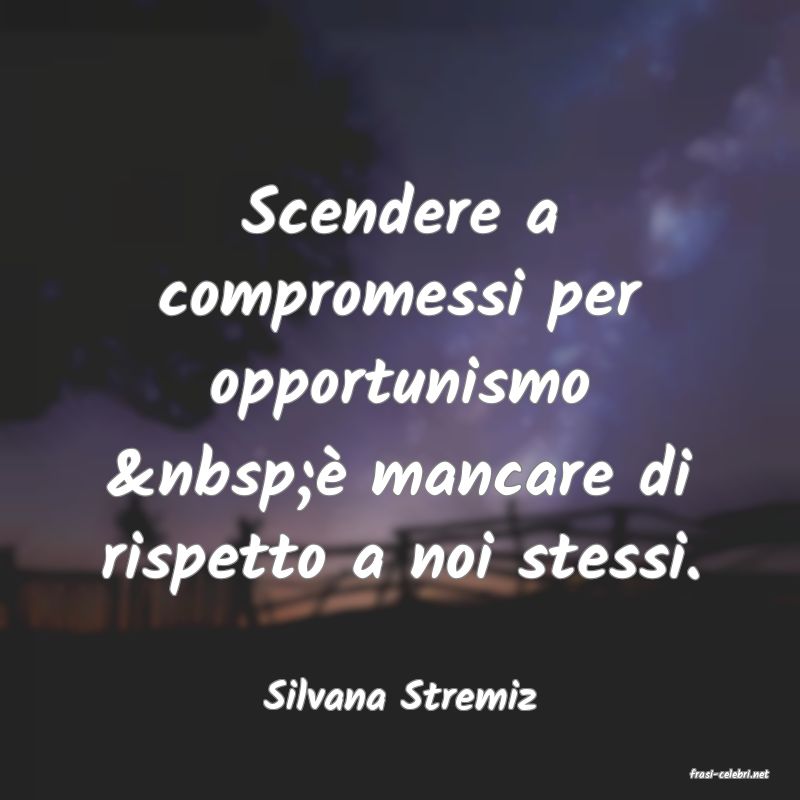 frasi di  Silvana Stremiz

