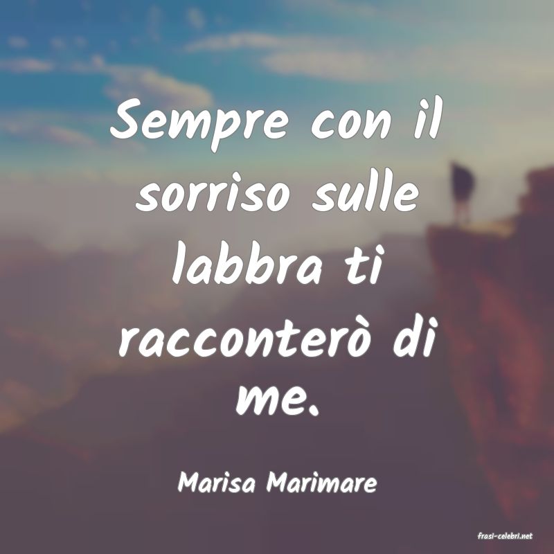 frasi di  Marisa Marimare
