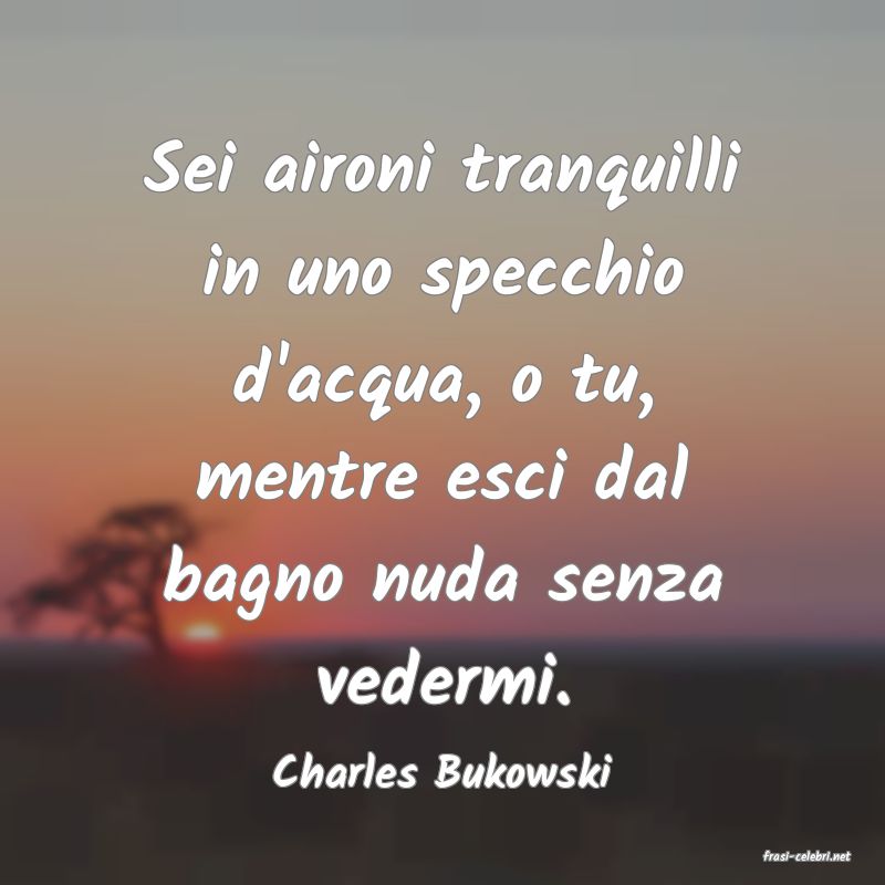 frasi di  Charles Bukowski
