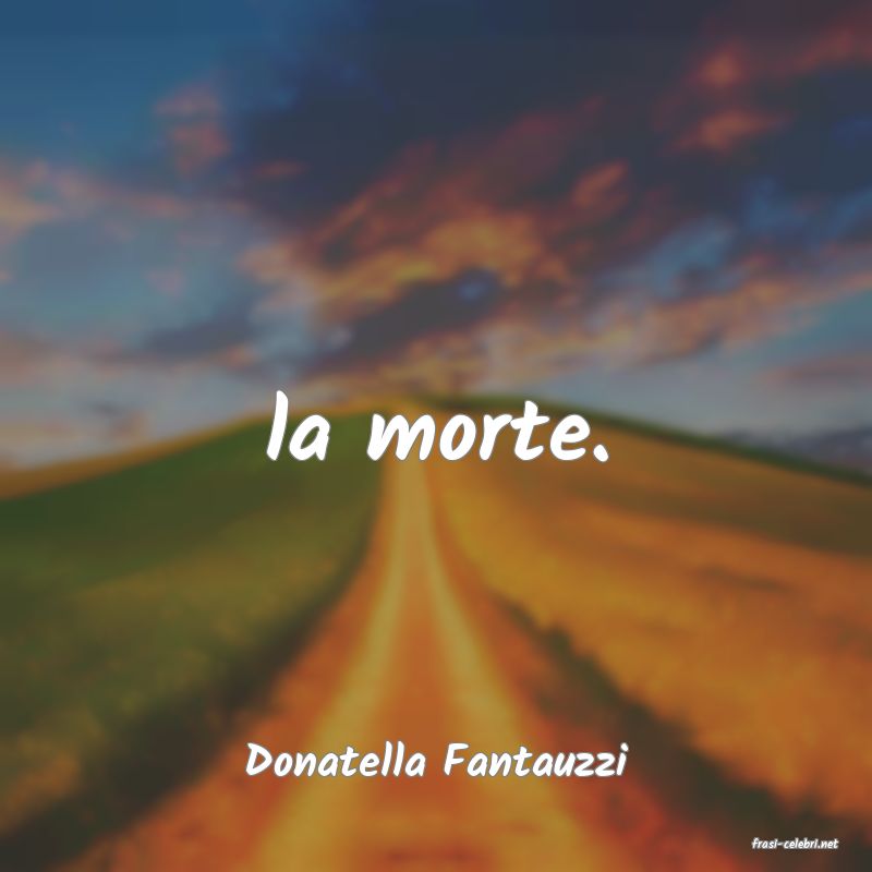 frasi di  Donatella Fantauzzi
