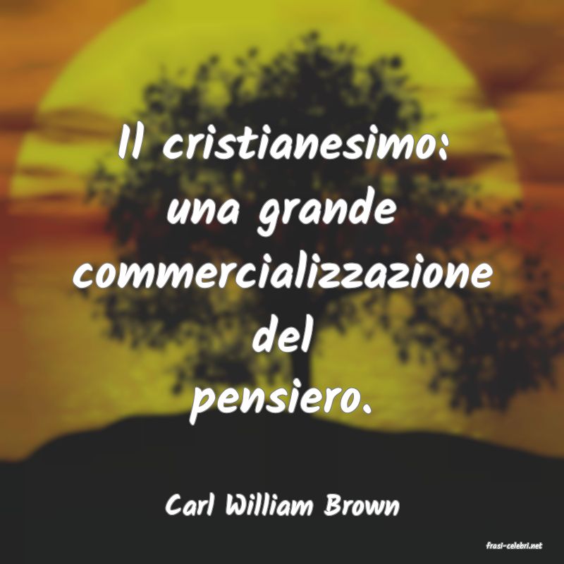 frasi di Carl William Brown