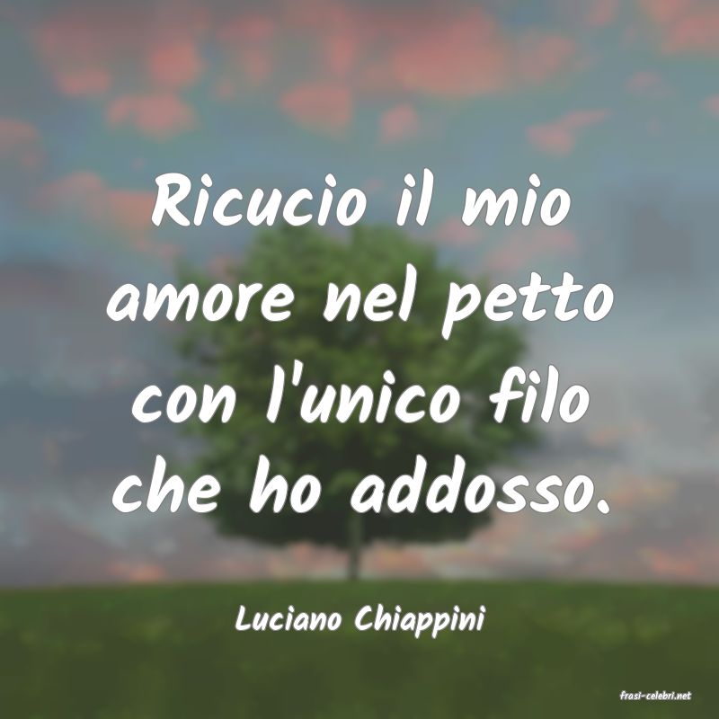frasi di  Luciano Chiappini
