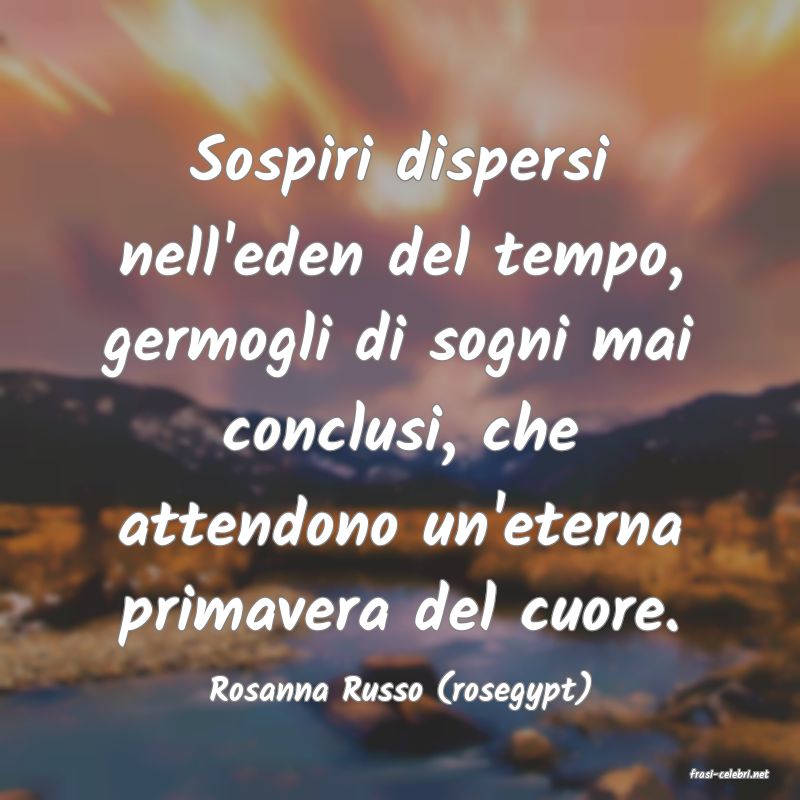 frasi di  Rosanna Russo (rosegypt)
