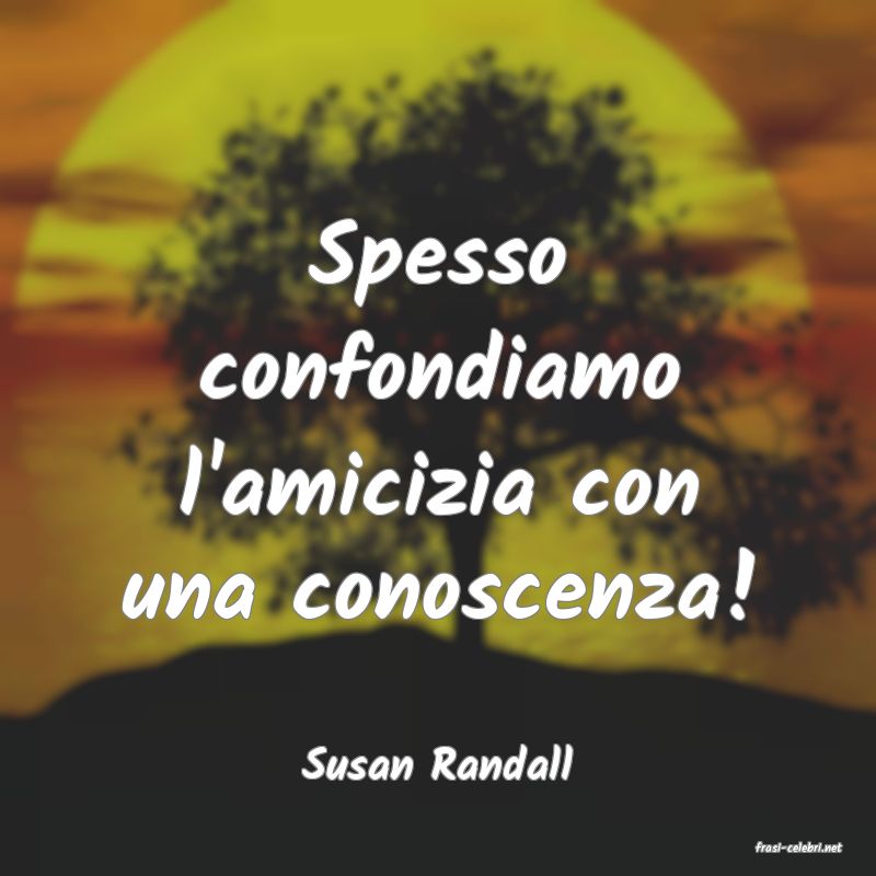frasi di  Susan Randall
