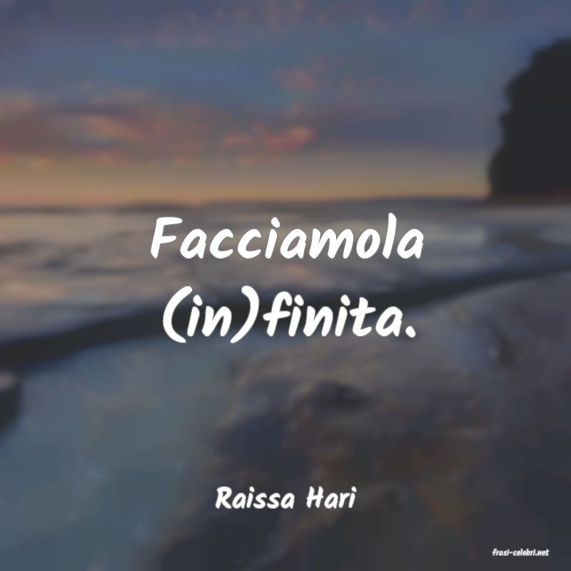frasi di  Raissa Hari
