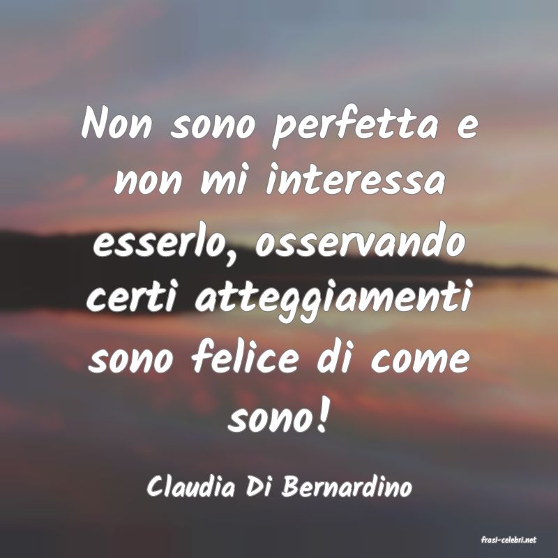 frasi di  Claudia Di Bernardino
