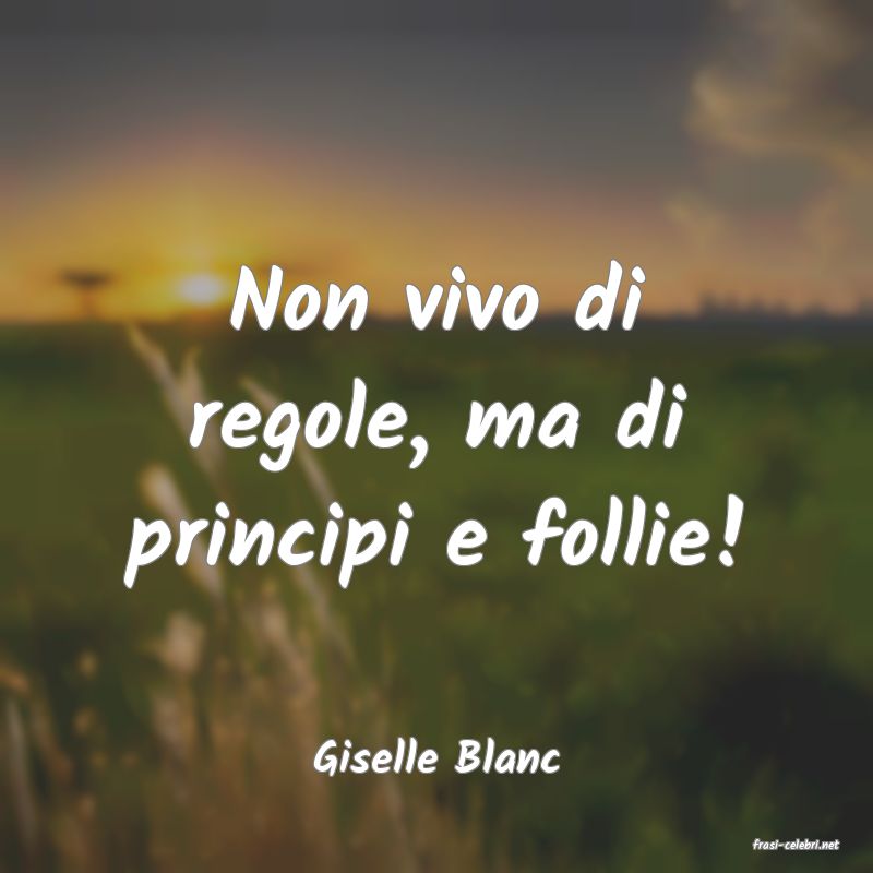frasi di  Giselle Blanc
