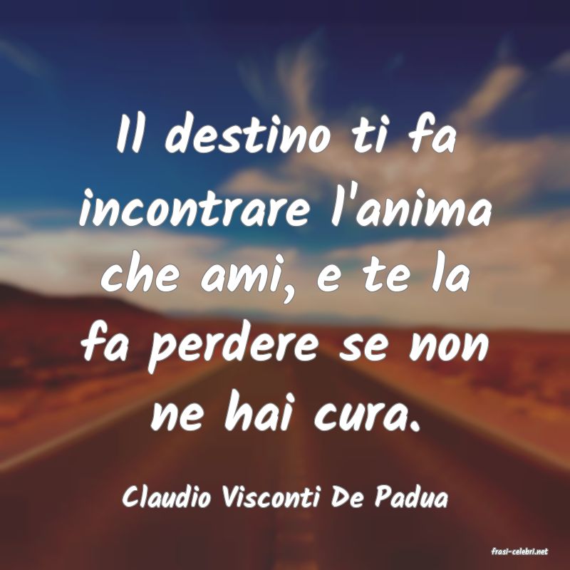 frasi di  Claudio Visconti De Padua
