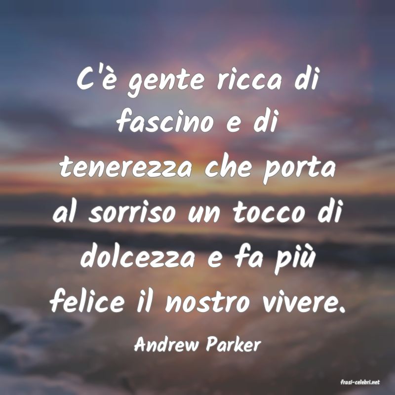 frasi di  Andrew Parker
