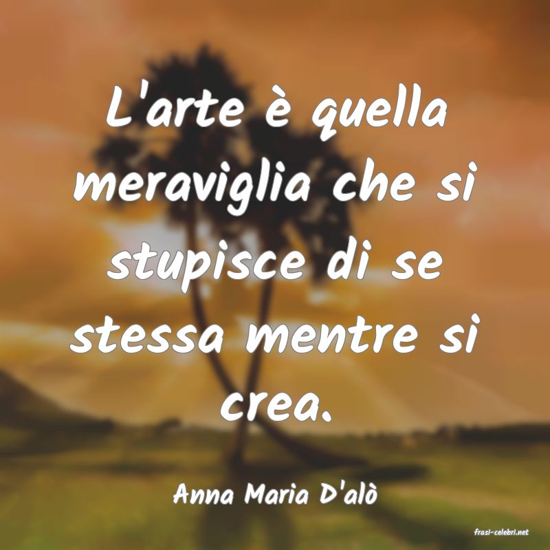 frasi di Anna Maria D'al