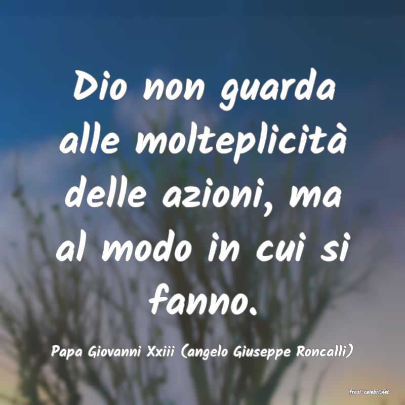 frasi di  Papa Giovanni Xxiii (angelo Giuseppe Roncalli)
