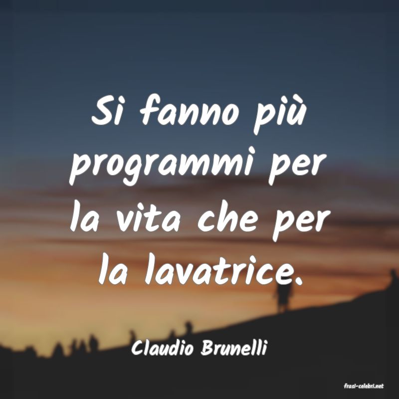 frasi di  Claudio Brunelli
