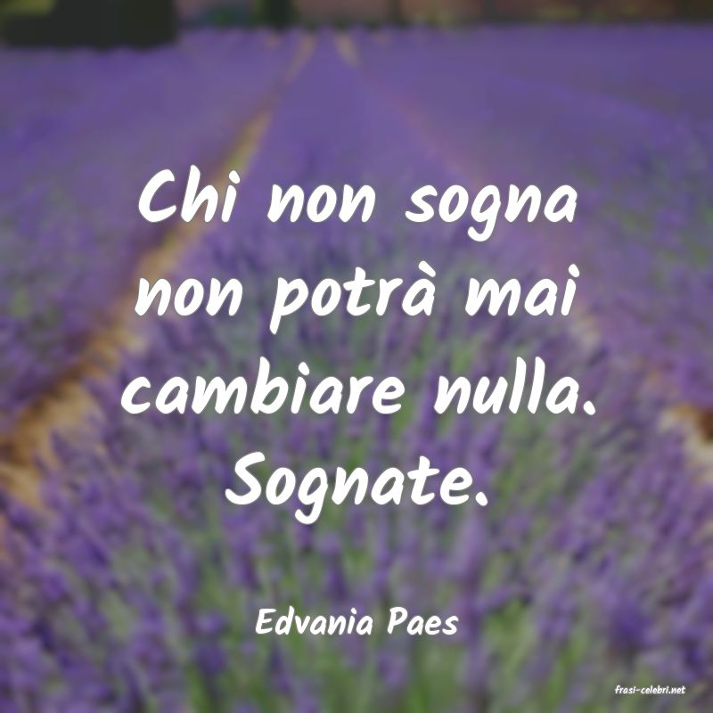 frasi di  Edvania Paes
