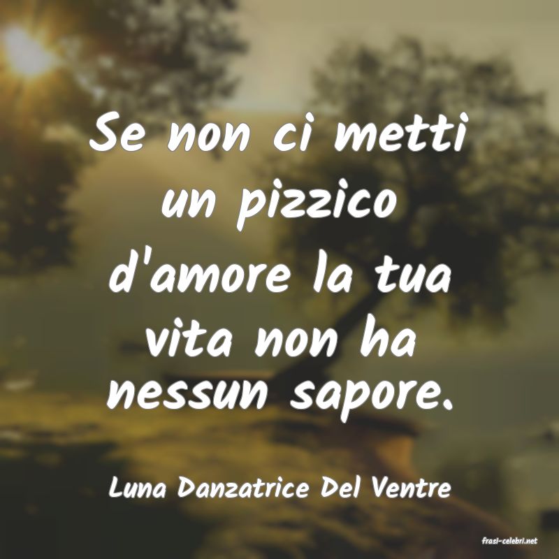 frasi di  Luna Danzatrice Del Ventre
