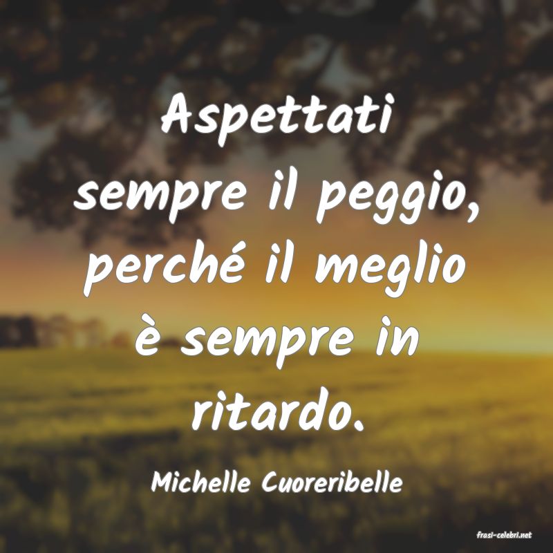 frasi di  Michelle Cuoreribelle
