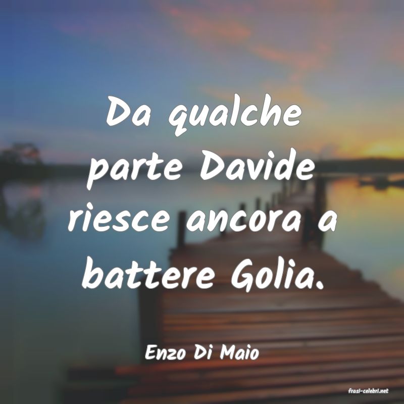 frasi di  Enzo Di Maio
