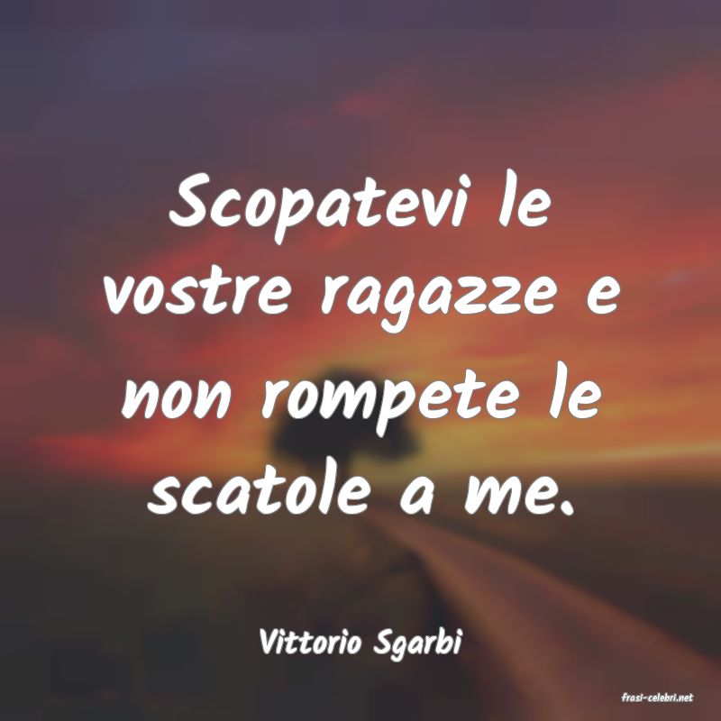frasi di Vittorio Sgarbi