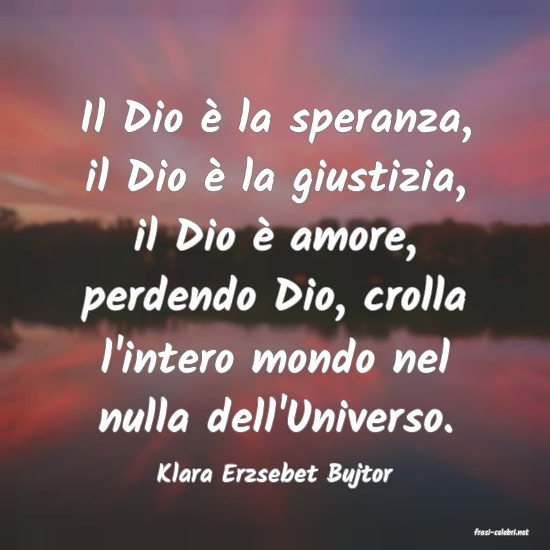 frasi di  Klara Erzsebet Bujtor
