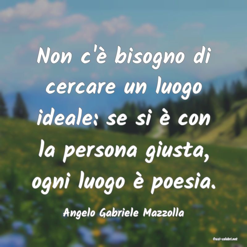 frasi di  Angelo Gabriele Mazzolla
