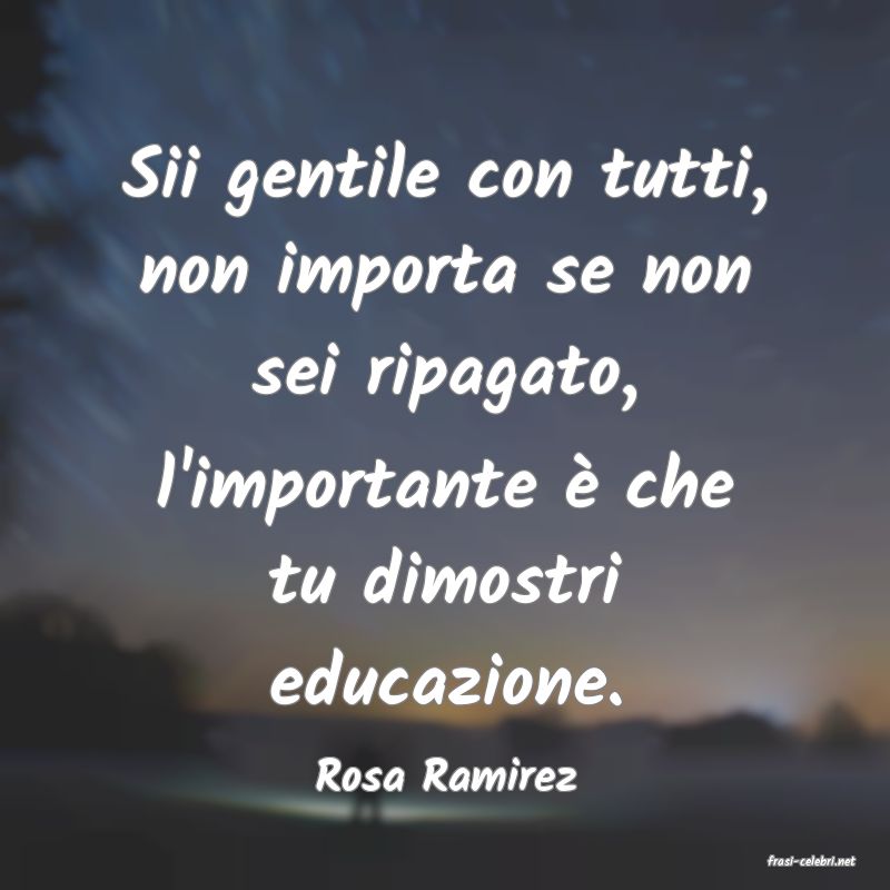 frasi di  Rosa Ramirez
