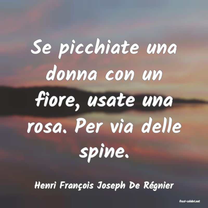 frasi di Henri Franois Joseph De Rgnier