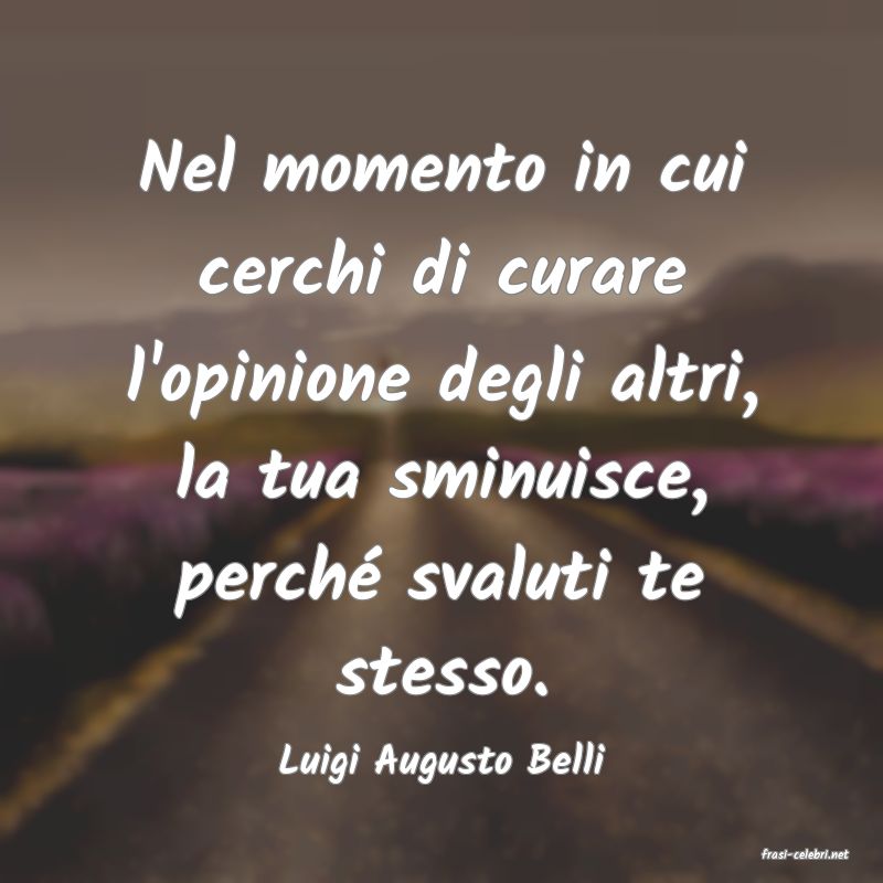 frasi di  Luigi Augusto Belli
