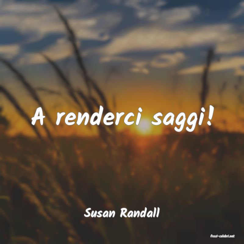 frasi di  Susan Randall
