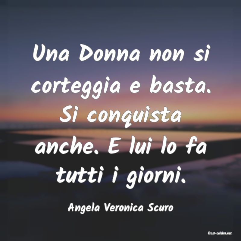 frasi di  Angela Veronica Scuro
