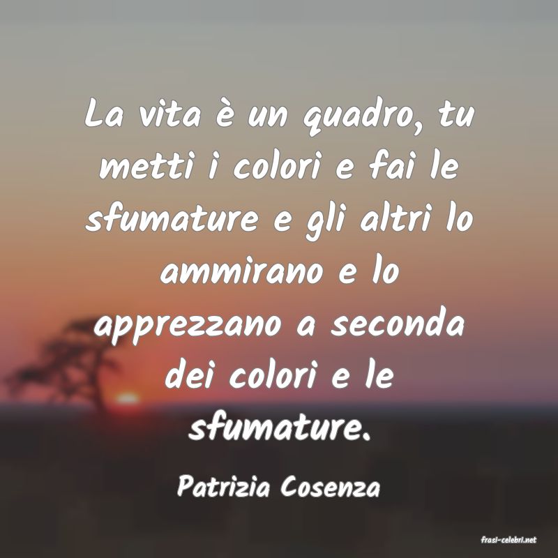 frasi di  Patrizia Cosenza
