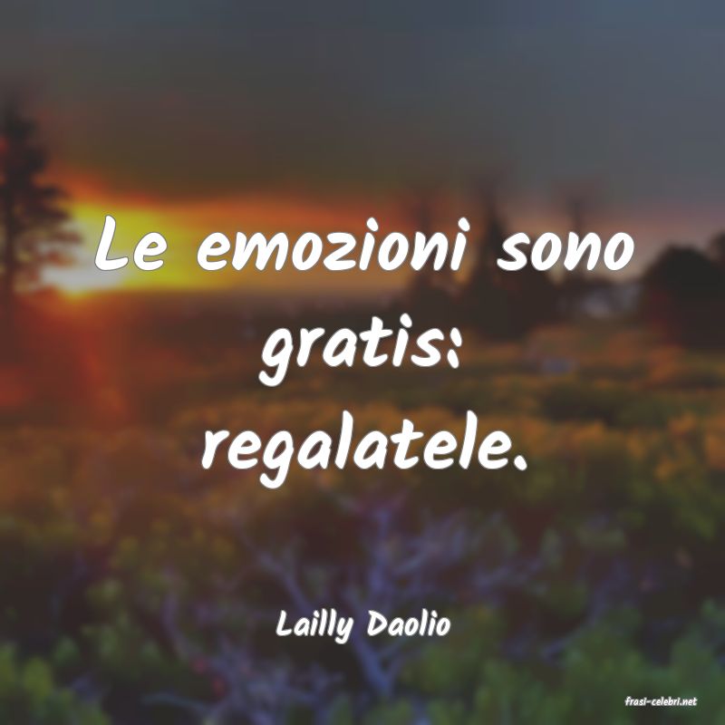 frasi di  Lailly Daolio
