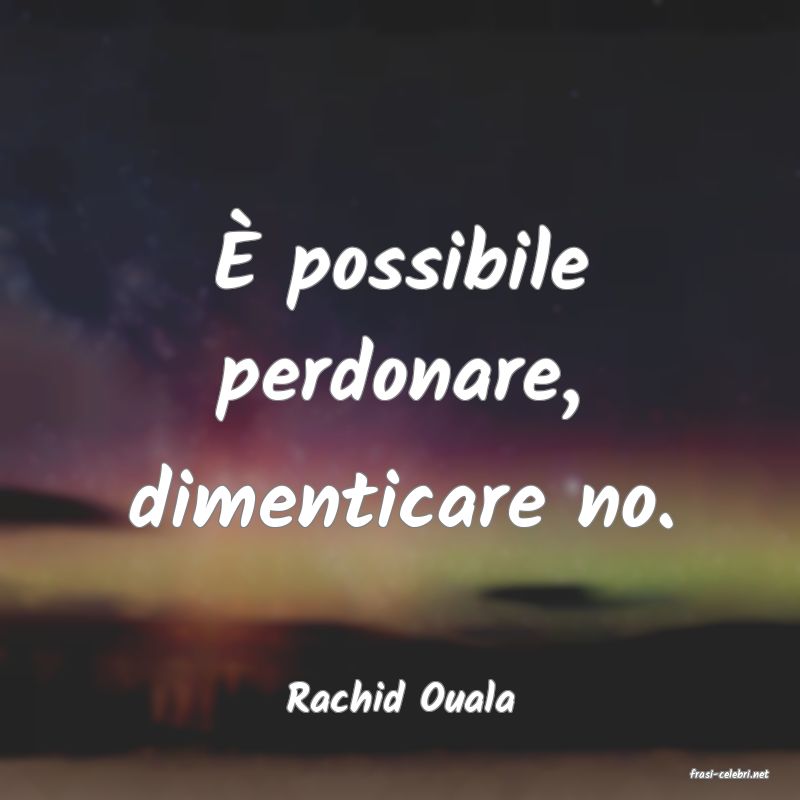 frasi di  Rachid Ouala
