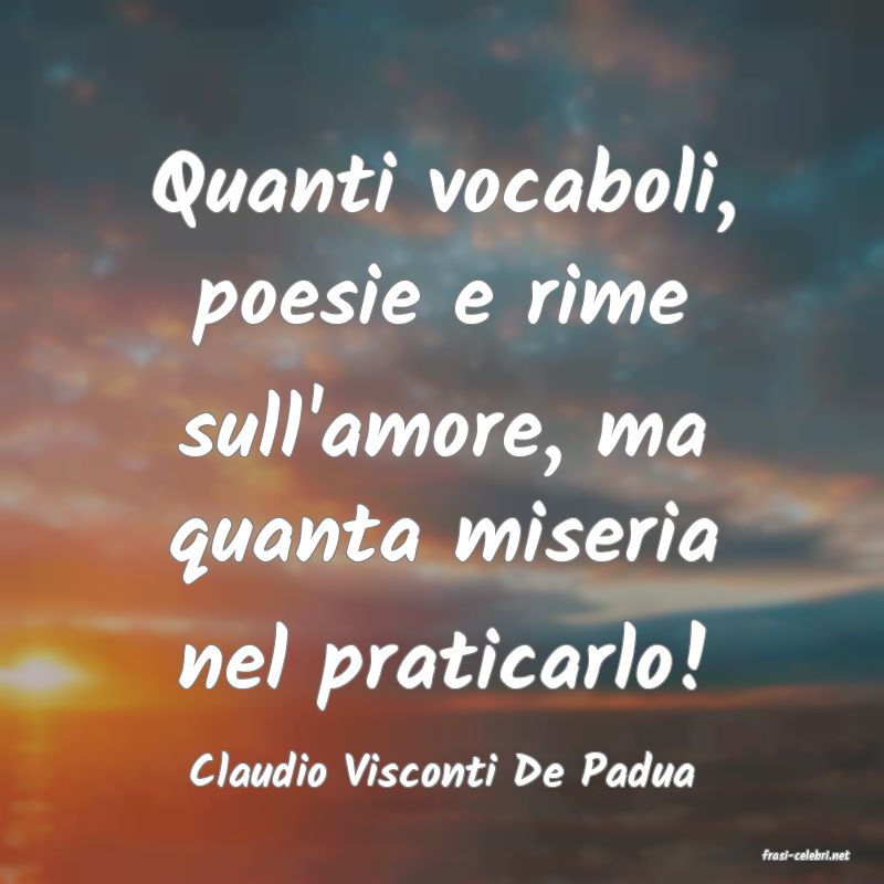 frasi di  Claudio Visconti De Padua
