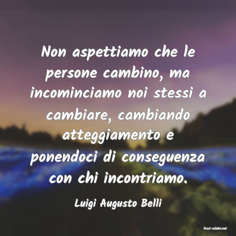 frasi di  Luigi Augusto Belli
