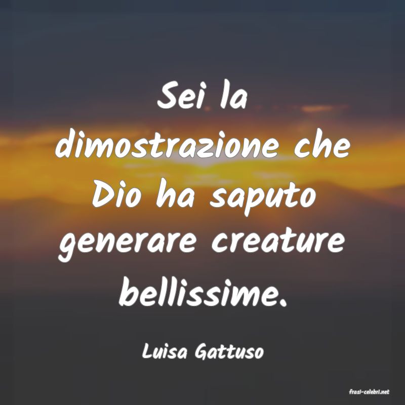 frasi di  Luisa Gattuso
