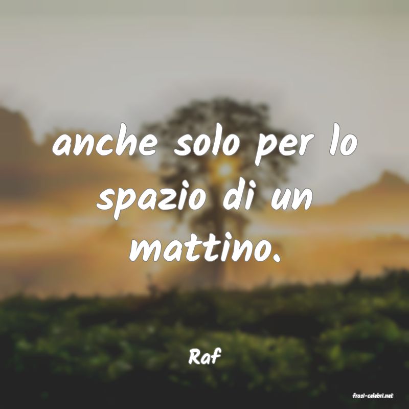 frasi di  Raf
