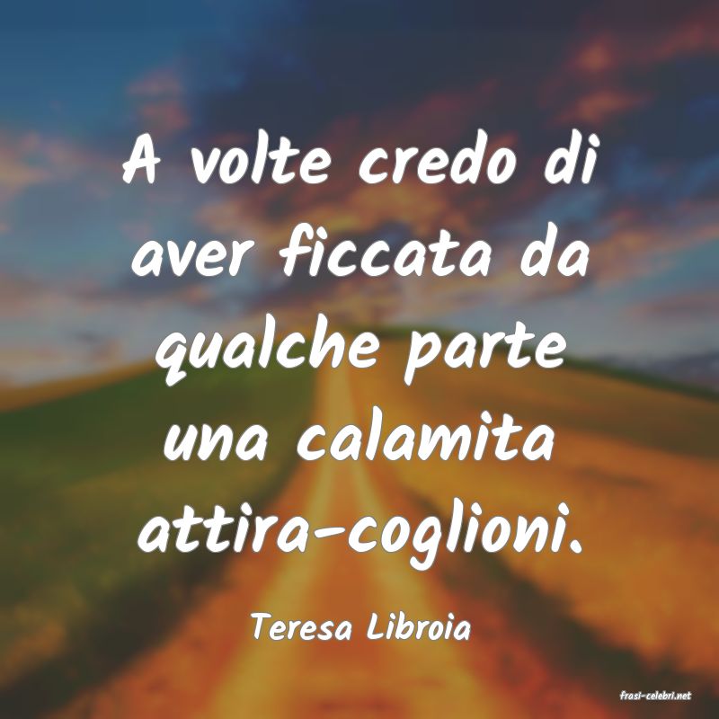 frasi di  Teresa Libroia
