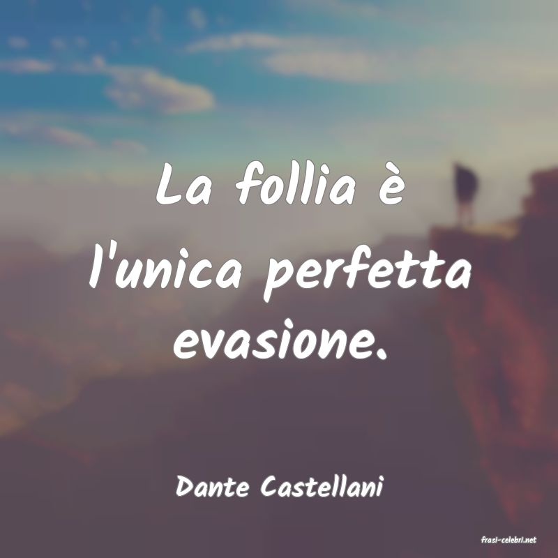 frasi di  Dante Castellani
