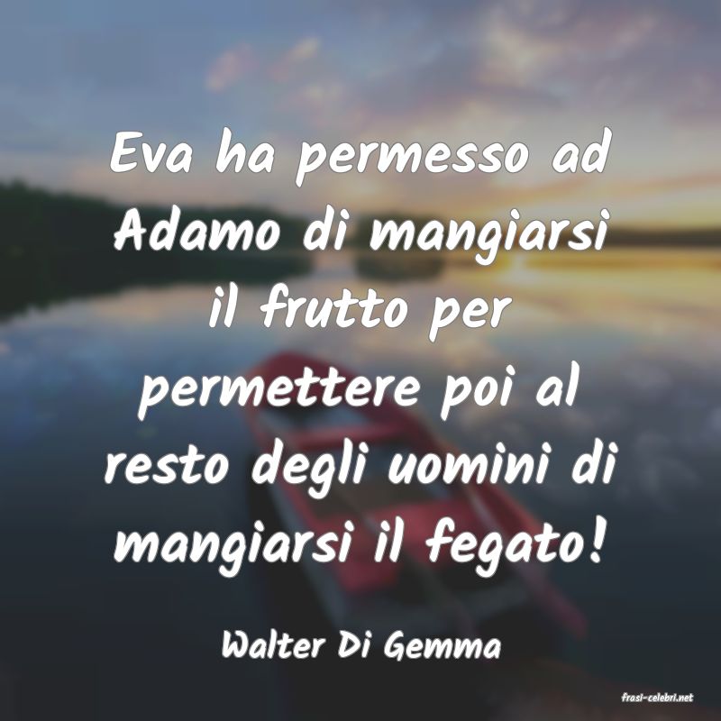 frasi di Walter Di Gemma